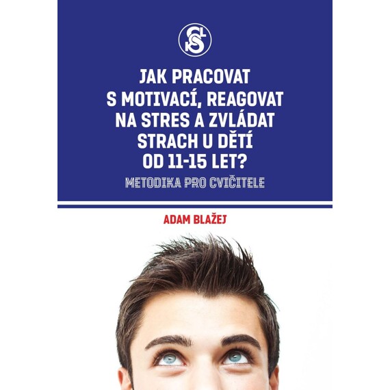 Jak pracovat s motivací, reagovat na stres a zvládat strach u dětí od 11-15 let?